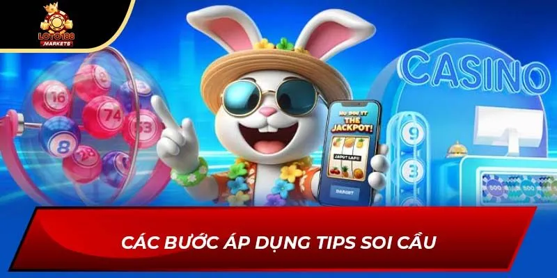 Các bước áp dụng tips soi cầu