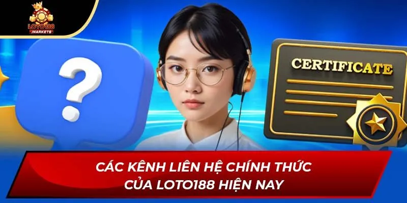 Các kênh liên hệ chính thức của Loto188 hiện nay