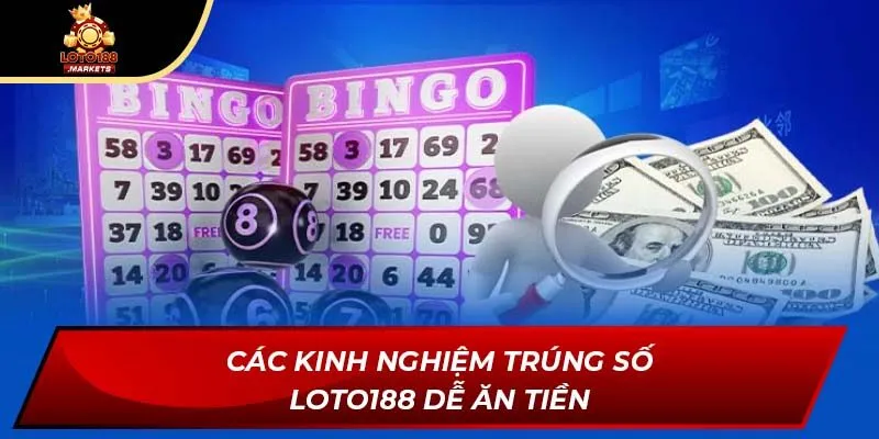 Các kinh nghiệm trúng số Loto188 dễ ăn tiền