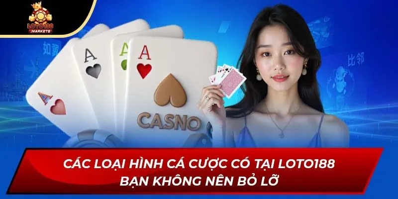Các loại hình cá cược có tại Loto188 bạn không nên bỏ lỡ