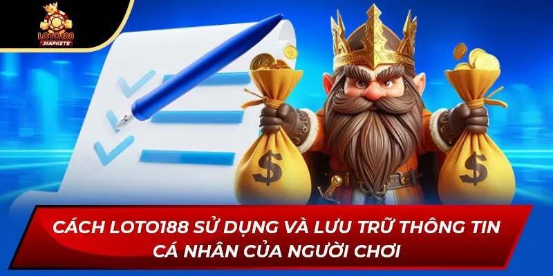 Cách Loto188 sử dụng và lưu trữ thông tin cá nhân của người chơi Cách Loto188 sử dụng và lưu trữ thông tin cá nhân của người chơi