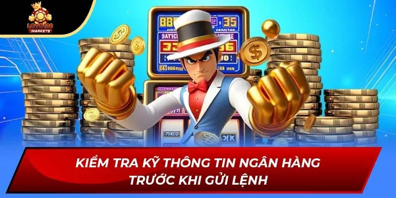 Kiểm tra kỹ thông tin ngân hàng trước khi gửi lệnh