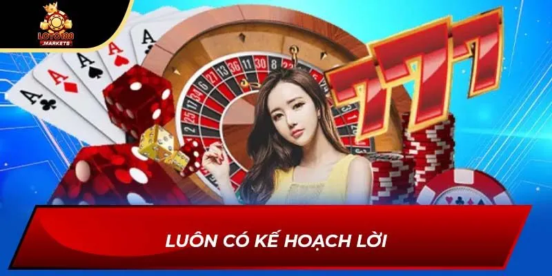 Luôn có kế hoạch lời