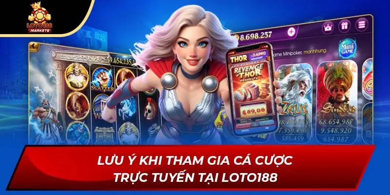 Lưu ý khi tham gia cá cược trực tuyến tại Loto188