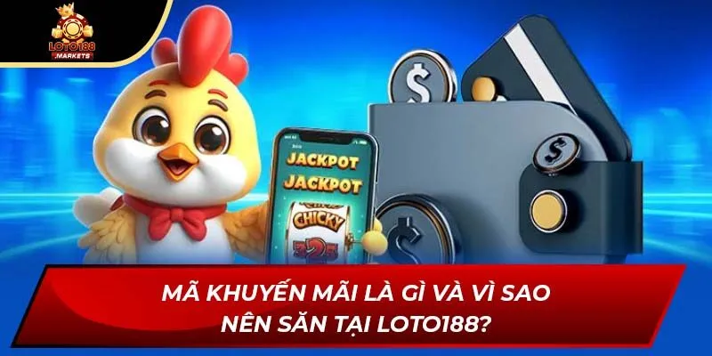 Mã khuyến mãi là gì và vì sao nên săn tại Loto188?