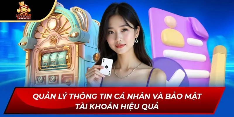 Quản lý thông tin cá nhân và bảo mật tài khoản hiệu quả Quản lý thông tin cá nhân và bảo mật tài khoản hiệu quả