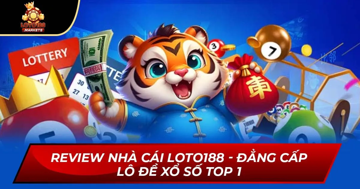 Review Nhà Cái Loto188 - Đẳng Cấp Lô Đề Xổ Số Top 1