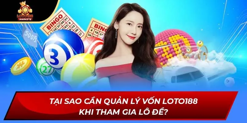 Tại sao cần quản lý vốn Loto188 khi tham gia lô đề?