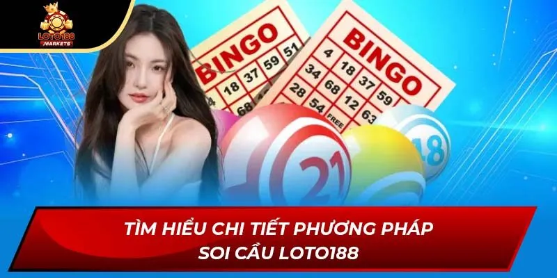 Tìm hiểu chi tiết phương pháp soi cầu Loto188 Tìm hiểu chi tiết phương pháp soi cầu Loto188