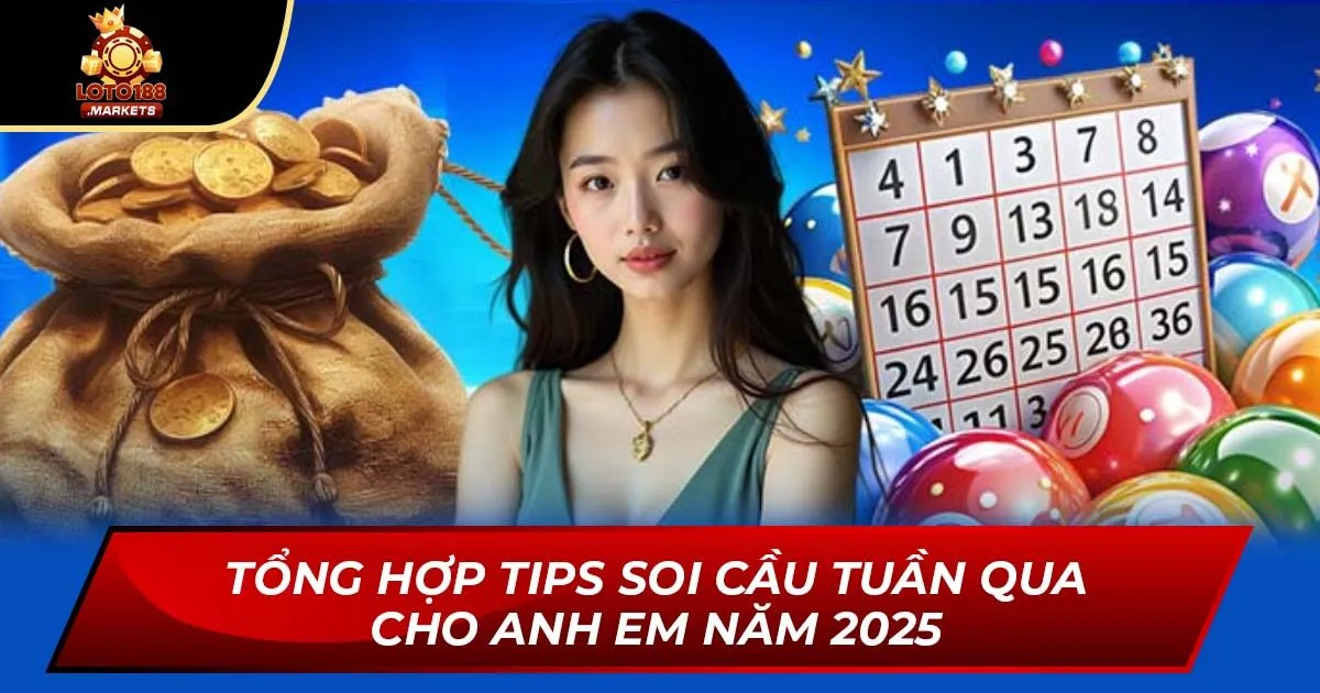 Tổng Hợp Tips Soi Cầu Tuần Qua Cho Anh Em Năm 2025