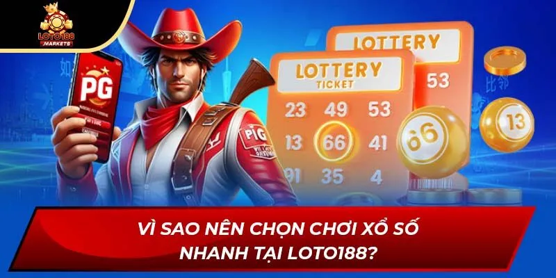 Vì sao nên chọn chơi xổ số nhanh tại Loto188?